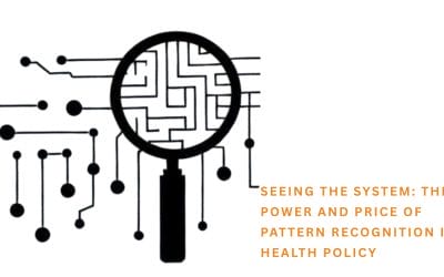 Seeing the System: The Power and Price of Pattern Recognition in Health Policy