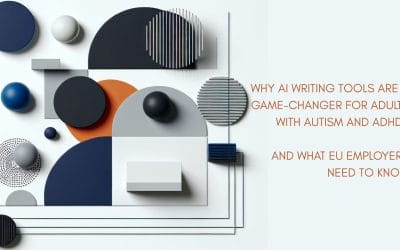 Why AI Writing Tools Are a Game-Changer for Adults with Autism and ADHD. And What EU Employers Need to Know