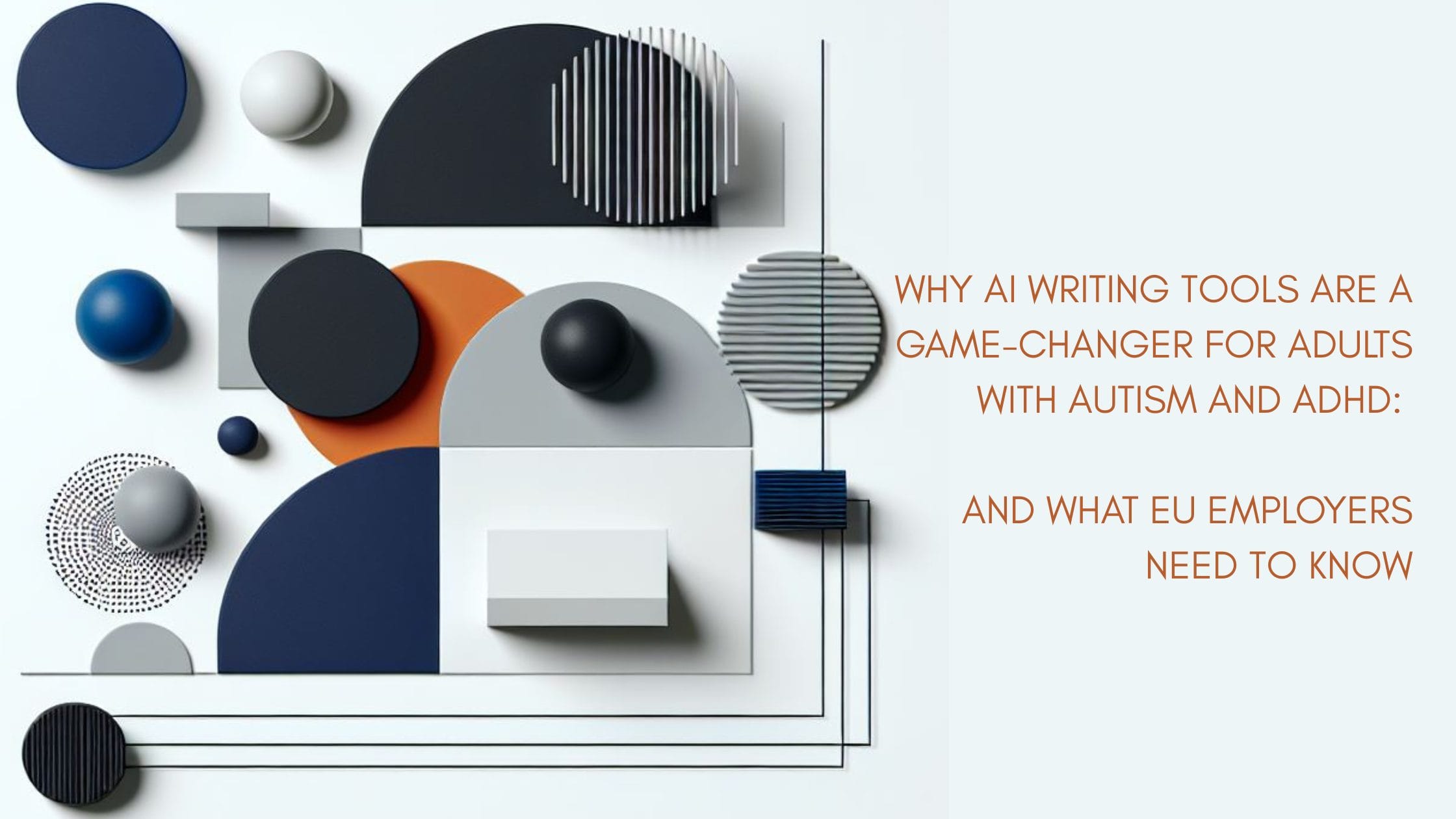 Abstract geometric shapes on a white background alongside text about AI writing tools as a game-changer for adults with autism and ADHD, and implications for EU employers.